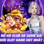 Nổ Hũ 68 Game Bài – Sân Chơi Đổi Thưởng Hàng Đầu Việt Nam